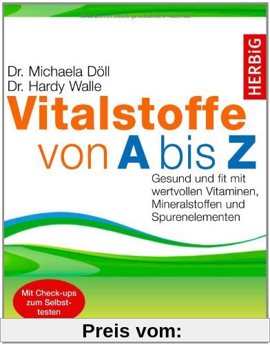 Vitalstoffe von A bis Z: Gesund und fit mit wertvollen Vitaminen, Mineralstoffen und Spurenelementen